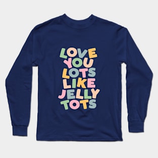 Love You Lots Like Jelly Tots in Orange Green Blue and Yellow Long Sleeve T-Shirt